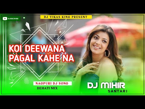 New Nagpuri Dj Song  Koi Deewana Pagal Kahe Na  DJ MIHIR SANTARI kingbhaivlogs