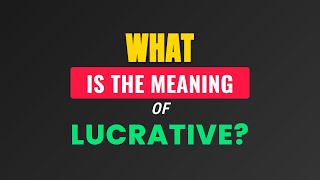 What is the meaning of Lucrative? Wealth