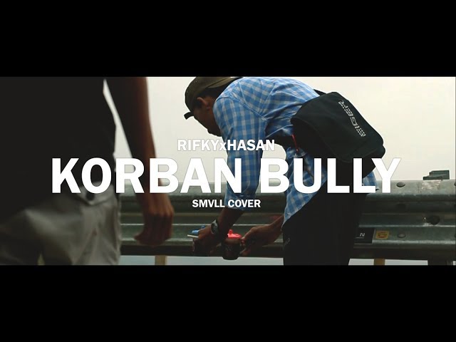 RIFKYxHASAN - KORBAN BULLY (SMVLL COVER) LIRIK class=