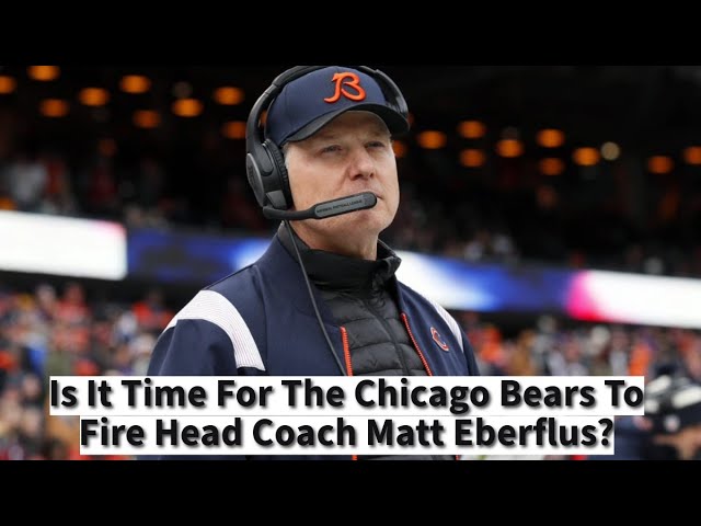 The Chicago Bears Must FIRE Matt Eberflus & Here's Why 