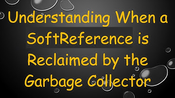 Understanding When a SoftReference is Reclaimed by the Garbage Collector