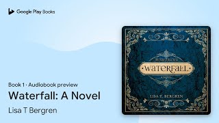 Waterfall: A Novel Book 1 by Lisa T Bergren · Audiobook preview