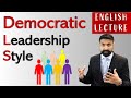 Democratic Leadership Style, ENGLISH LECTURE, + advantages &amp; disadvantages.