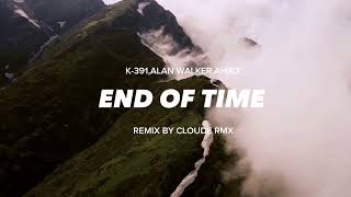 DJ SLOW | K-391,ALAN WALKER,AHRIX - END OF TIME -REMIX (CLOUDE RMX)