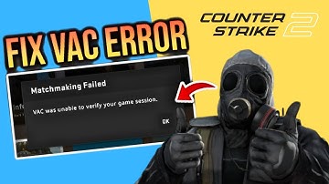 How To Fix CS2 VAC Was Unable To Verify Your Game Session Error.