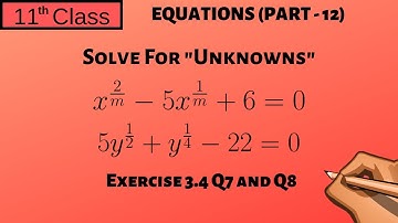 Chapter 3 | Part - 12 | Solving for "Unknowns" | Exercise 3.4 Q7 Q8 (Type-2)| 11 Class - P22