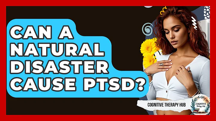 Can A Natural Disaster Cause PTSD? - Cognitive Therapy Hub