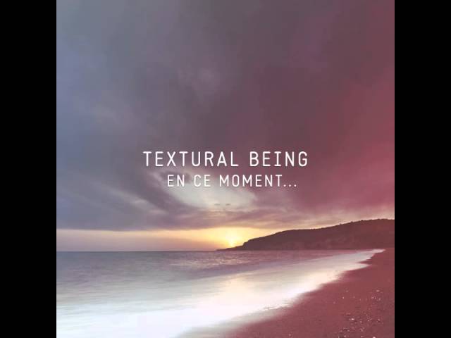Textural Being - I Felt