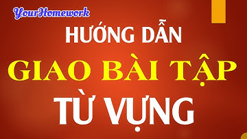 Hướng dẫn Giao bài tập Từ vựng trên YourHomework.net