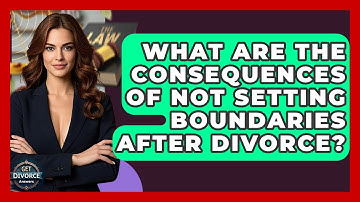 What Are The Consequences Of Not Setting Boundaries After Divorce? - Get Divorce Answers