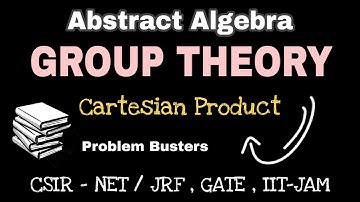 Cartesian Product / Group Theory / Abstract Algebra / CSIR NET, JRF, GATE, IIT JAM / Problem Busters