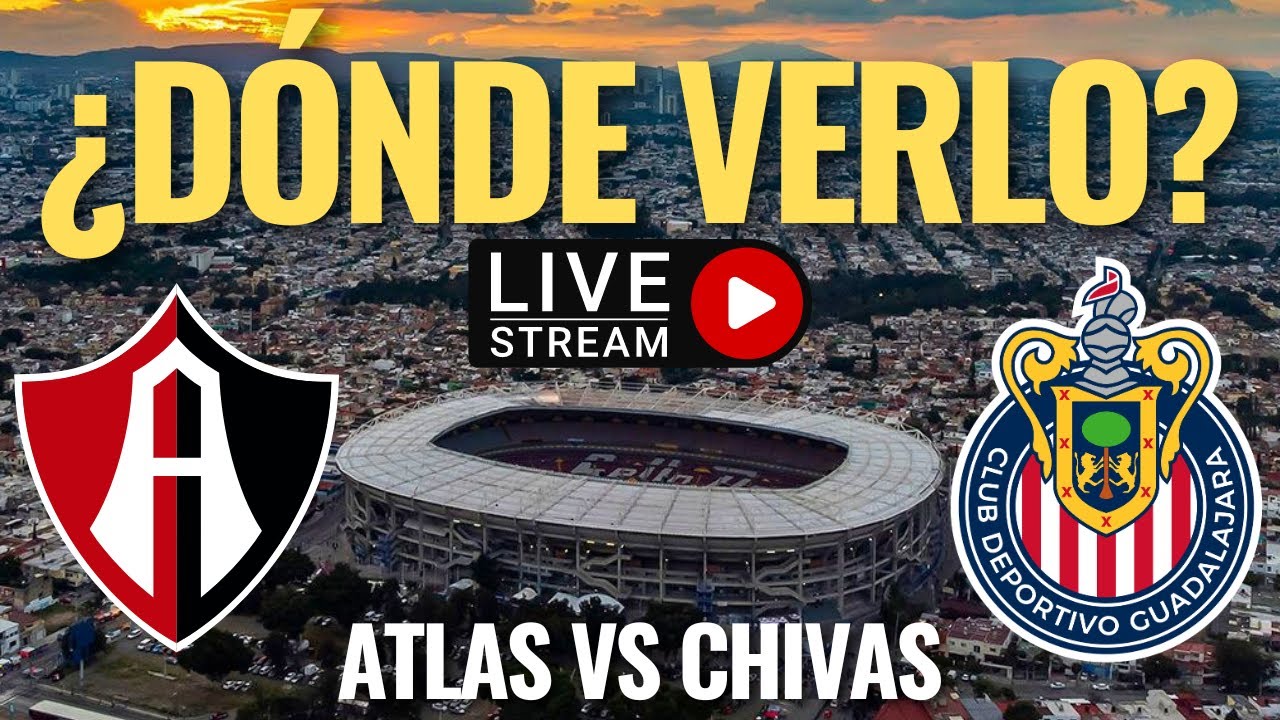 🚨 Atlas vs CHIVAS, ¿DONDE y COMO VER en VIVO, el CLASICO de HOY sábado ...