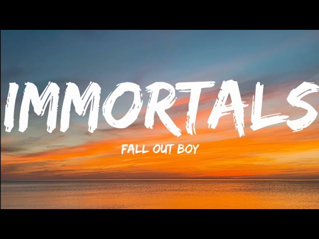 Fall Out Boy- Immortals (Lyrics Video) class=