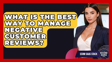 What Is The Best Way To Manage Negative Customer Reviews? - Ecom SaaS Stack