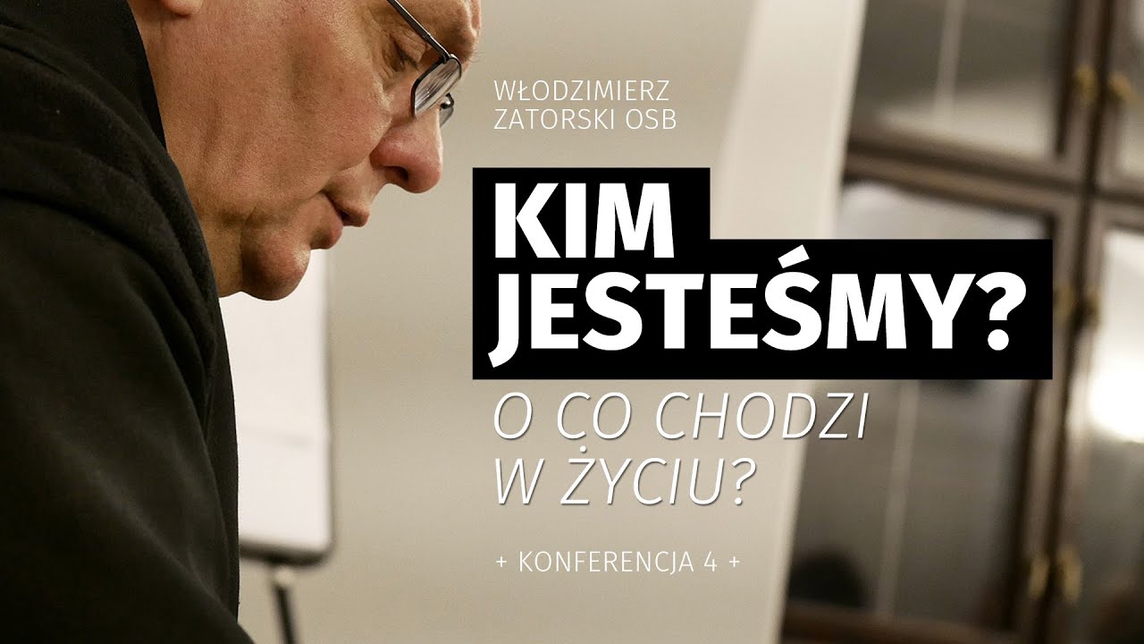 Kim jesteśmy? O co chodzi w życiu? / Konferencja 4
