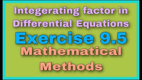 How to Find Integrating Factor in Differential Eq || Exercise 9.5 Mathematical Methods By SM Yosaf