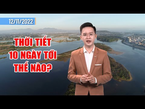Thời tiết 12/11:  Thời tiết 10 ngày tới thế nào? | PTQ