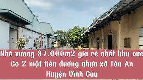 Nhà xưởng giá ngộp, DT 37.000m2 có 2 mặt tiền đường nhựa xã Tân An Vĩnh Cửu, giá chỉ hơn 4 triệu/m2