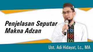 Penjelasan Seputar Makna Adzan   Ust  Adi Hidayat, Lc , MA