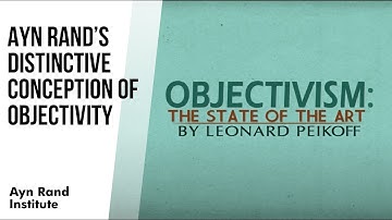 Rand’s Distinctive Conception of Objectivity by Leonard Peikoff