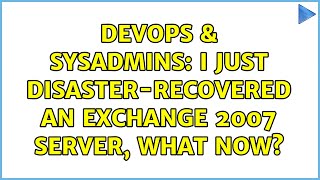 Famous DevOps & SysAdmins: I just disaster-recovered an Exchange 2007 Server, what now? Net Worth