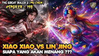 Xiao Xiao VS Lin Jing - SPOILER 198 The Great Ruler (MU CHEN) SEASON 2