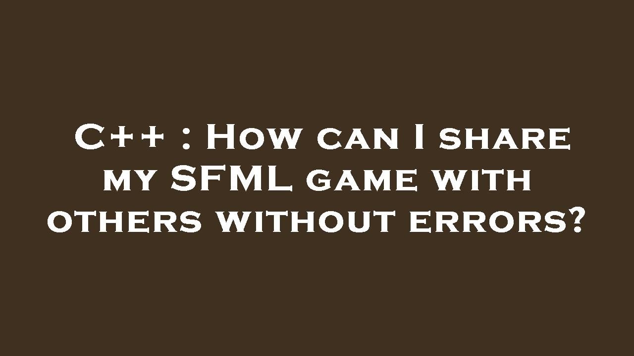 C++ : How can I share my SFML game with others without errors? - YouTube