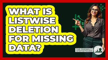 What Is Listwise Deletion For Missing Data? - The Friendly Statistician