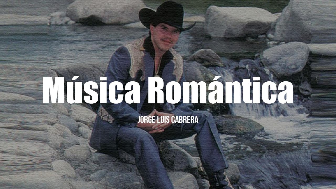Jorge Luis Cabrera - Música Romántica (LETRA)