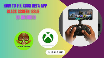 How to Fix Xbox Beta App Black Screen Issue in Android