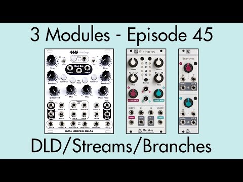 3 Modules #45: Dual Looping Delay, Streams, Branches