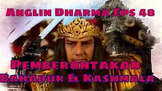 Angling Dharma Episode 48 - Pemberontakkan Bahadur & Kashmala