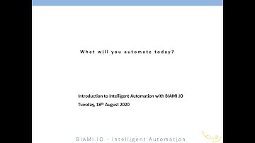 Intelligent Automation with BIAMI.IO (August 2020) - Introductory Webinar