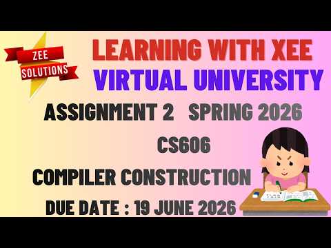 CS606 Compiler Construction Assignment 2 Spring 2026 Virtual University of Pakistan