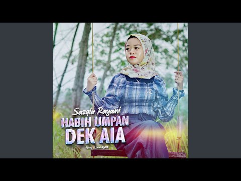 Habih Umpan Dek Aia - Sazqia Rayani