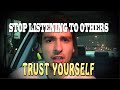 STOP LISTENING TO OTHERS!! | Trust Yourself