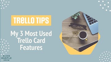 My 3 Most Used Trello Card Features