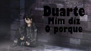 Duarte - Me diz o porque