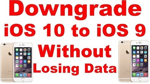 Downgrade iOS 10 to iOS 9 Without Losing Data