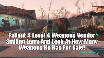 Fallout 4 Level 4 Weapons Vendor Smiling Larry And Look At How Many Weapons He Has For Sale!