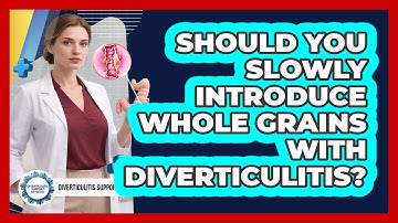 Should You Slowly Introduce Whole Grains With Diverticulitis? - Diverticulitis Support Network