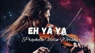 EH YA YA / Prophetic Violin Worship Instrumental / Atmosphere Changer # worshipinstrumental