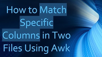 How to Match Specific Columns in Two Files Using Awk