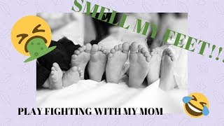 Smell My Feet Play Fighting With My Mom 