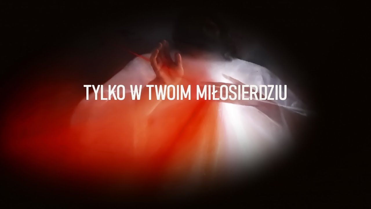 Tylko w Twoim Miłosierdziu, Panie mój, nadzieja ma