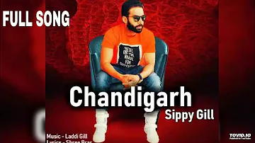 Chandigarh   Sippy Gill Full Song    Shree Brar   Latest Punjabi Song 2018