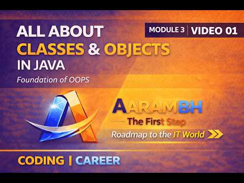 Classes & Objects in Java (Beginner Guide) | OOPS Explained | Module 3 Video 01| AARAMBH