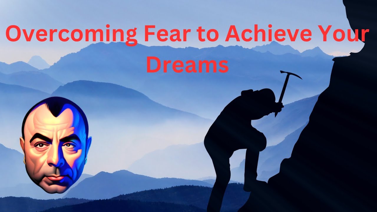 Overcoming Fear to Achieve Your Dreams :Joe Rogan - YouTube