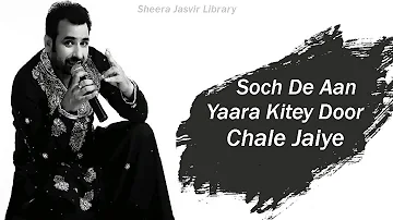 Soch De Aan Yaara Kitey Door Chale Jaiye - Sheera Jasvir