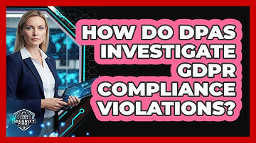 How Do DPAs Investigate GDPR Compliance Violations?